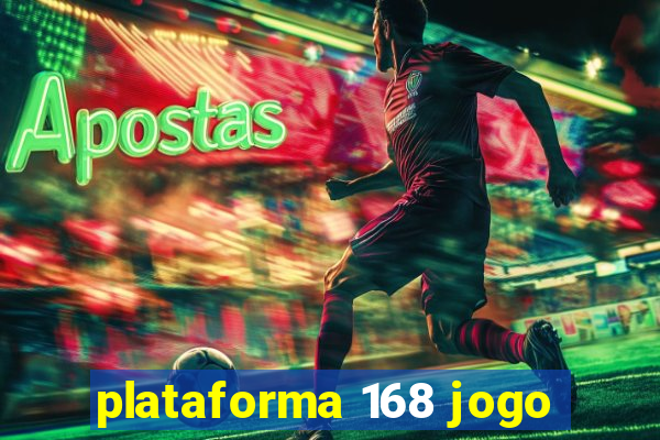 plataforma 168 jogo